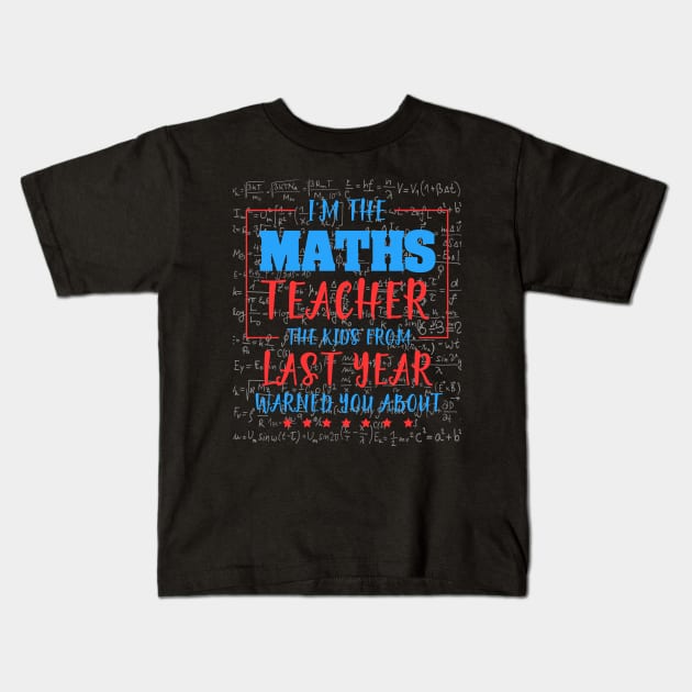 I am the maths teacher the kids from last year warned you about. Kids T-Shirt by Koolstudio